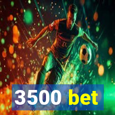 3500 bet